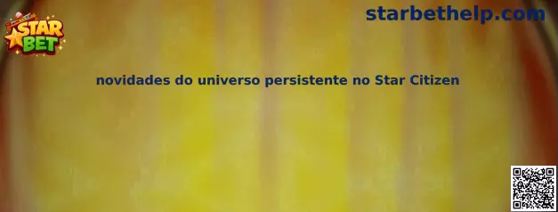 Novedades del universo persistente en Star Citizen