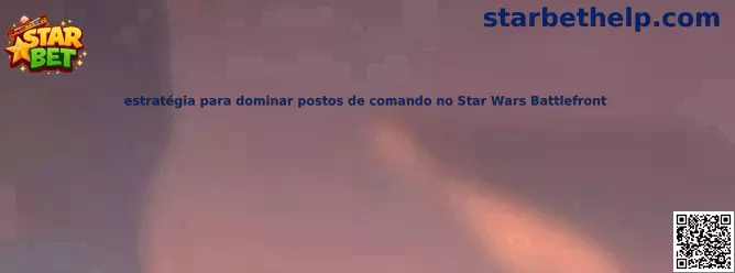Estrategia para dominar puestos de comando en Star Wars Battlefront